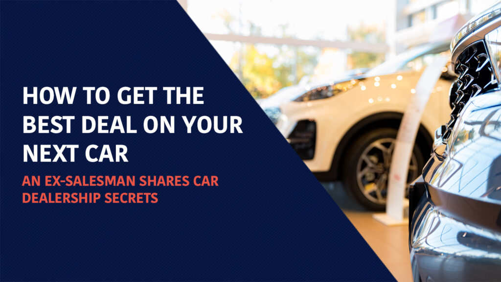How to get the best deal on your next car. 